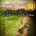 All Different Kinds of Free by Jessica McCann, Mia Bankston