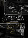 A Season for Setting Fires by mightbewriting