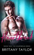 The Secrets To Heartbreak (Heartbreak #2) by Brittany Taylor