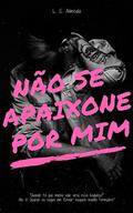 Não Se Apaixone Por Mim by L.C. Almeida