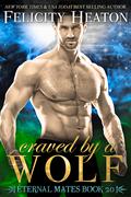 Craved by a Wolf: A Fated Mates Shifter Romance (Eternal Mates #20) by Felicity Heaton