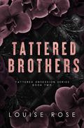 Tattered Brothers (Tattered Obsession #2) by Louise Rose