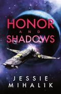 Honor and Shadows (Starlight's Shadow #0.5) by Jessie Mihalik