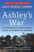 Ashley's War: The Untold Story of a Team of Women Soldiers on the Special Ops Battlefield by Gayle Tzemach Lemmon