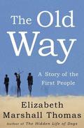 The Old Way: A Story of the First People by Elizabeth Marshall Thomas