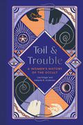 Toil and Trouble: A Women’s History of the Occult by Lisa Kröger