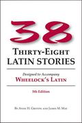 38 Latin Stories: Designed to Accompany Wheelock's Latin (Wheelock's Latin #1) by James M. May