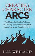 Creating Character Arcs: The Masterful Author's Guide to Uniting Story Structure, Plot, and Character Development (Helping Writers Become Authors #7) by K.M. Weiland