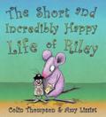 The Short and Incredibly Happy Life of Riley by Colin Thompson