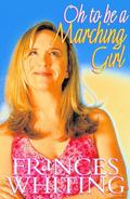 Oh to Be a Marching Girl by Frances Whiting