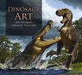 Dinosaur Art: The World's Greatest Paleoart by Philip J. Currie