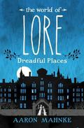 The World of Lore: Dreadful Places (The World of Lore #3) by Aaron Mahnke