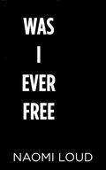 Was I Ever Free: A Dark Romance by Naomi Loud