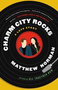 Charm City Rocks: A Love Story by Matthew Norman