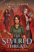 The Severed Thread (The Bone Spindle #2) by Leslie Vedder