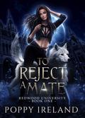 To Reject a Mate (Redwood University #1) by Poppy Ireland