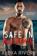 Safe In His Arms (Haven Bay #3) by Alexa Rivers