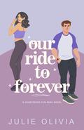 Our Ride To Forever by Julie Olivia