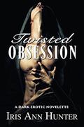 Twisted Obsession by Iris Ann Hunter