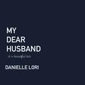 My Dear Husband by Danielle Lori