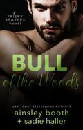 Bull of the Woods (Frisky Beavers #5) by Ainsley Booth