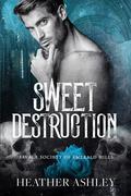 Sweet Destruction (Savage Society of Emerald Hills #2) by Heather Ashley