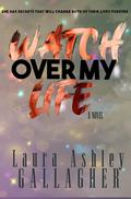 Watch Over My Life (What Will Be #1) by Laura Ashley Gallagher