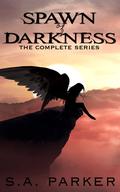 Spawn of Darkness : The Complete Series (Spawn of Darkness #1-4) by S.A. Parker
