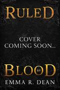 Ruled by Blood (A Syndicate of Blood and Chaos #3) by Emma Dean