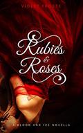 Rubies and Roses (Blood and Ice #1.5) by Violet Froste