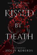 Kissed by Death by Holly Roberds