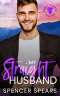 My Straight Husband (Rebel Hearts #2) by Spencer Spears