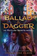 Ballad & Dagger (Outlaw Saints #1) by Daniel José Older