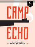 Camp Echo by Paul Theroux