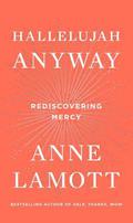 Hallelujah Anyway: Rediscovering Mercy by Anne Lamott
