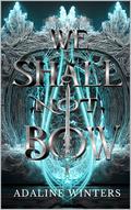 We Shall Not Bow by Adaline Winters
