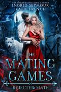 The Mating Games: Rejected Mate by Katie French