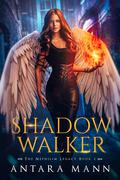 Shadow Walker (The Nephilim Legacy #2) by Antara Mann