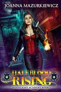 Half Blood Rising (Moonlight Academy #1) by Joanna Mazurkiewicz
