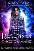 Realms of Ghosts and Magic (Fae Witch Chronicles #1) by J.S. Malcom