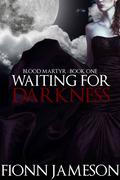 Waiting for Darkness (Blood Martyr #1) by Fionn Jameson