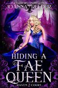 Hiding a Fae Queen (Raven Court #2) by Joanna Reeder