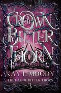 Crown of Bitter Thorn (The Fae of Bitter Thorn #3) by Kay L. Moody