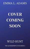 Wild Hunt (The Gatekeeper's Fate #2) by Emma L. Adams