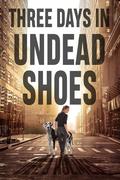 Three Days in Undead Shoes by Dee J. Holmes