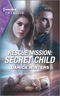 Rescue Mission: Secret Child (STEALTH: Shadow Team #2) by Danica Winters