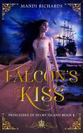 Falcon's Kiss (Princesses of Selmy Island #1) by Mandi Richards