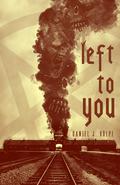 Left To You by Daniel J. Volpe