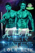 A Fool For Her Mates: An MMF Alien Instalove Romance by Lola Blix