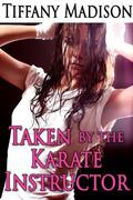 Taken By The Karate Instructor by Tiffany Madison